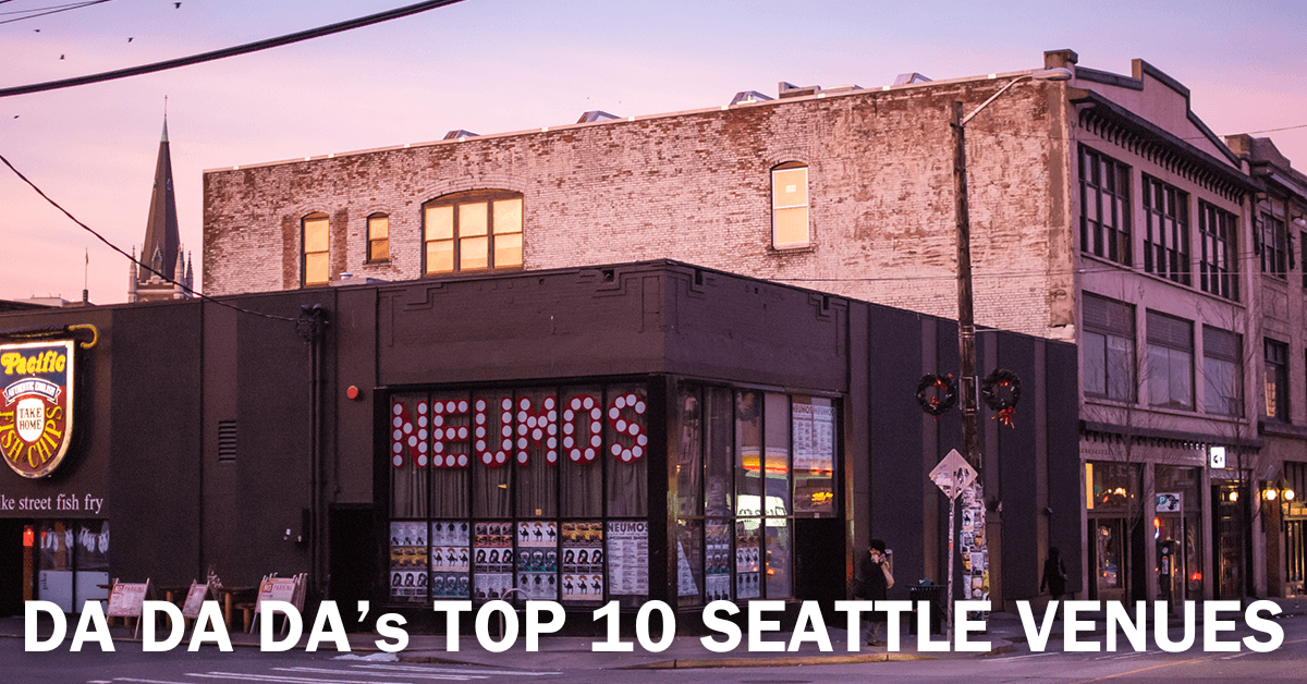 DA DA DA’s Top 10 Seattle Venues